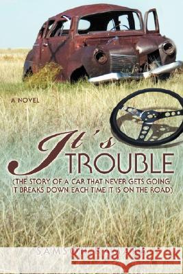 It's All Trouble: (The Story of a Car That Never Gets Going. It Breaks Down Each Time It Is on the Road) Kamara, Samson 9780595484027 iUniverse - książka