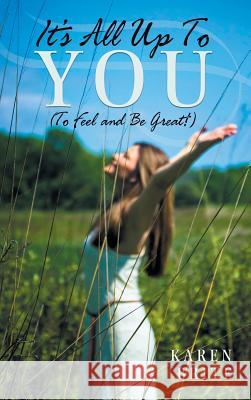 It's All Up To YOU (To Feel and Be Great!) Karen Brite 9781504348355 Balboa Press - książka