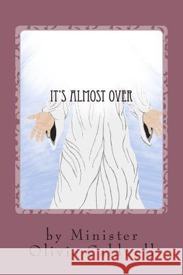 It's Almost Over Minister Olivia Caldwell 9781494219505 Createspace - książka