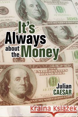 It's Always About the Money Julian Caesar 9781483441375 Lulu Publishing Services - książka