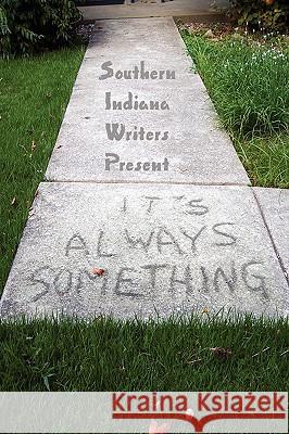 It's Always Something Indiana Writer Southern Indiana Writers 9780615184951 Southern Indiana Writers Group - książka