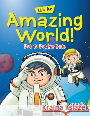 Its An Amazing World! Dot To Dot for Kids Speedy Kids 9781541909441 Speedy Kids - książka