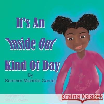 It's An Inside Out Kind Of Day Sommer Michelle Garner Kimber Bowers 9781733459075 P.A.V.E. Press - książka