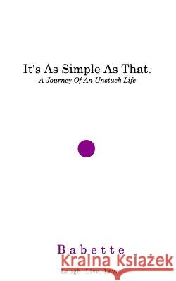 It's As Simple As That.: A Journey Of An Unstuck Life Danzy, Deana Babette 9781366903785 Blurb - książka