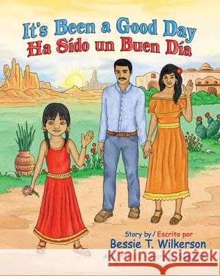It's Been a Good Day Ha Sido un Buen Dia: English and in Spanish Wilkerson, Bessie T. 9781545671931 Xulon Press - książka