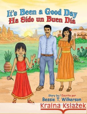 It's Been a Good Day Ha Sido un Buen dia: English and in Spanish Bessie T. Wilkerson 9781545671948 Xulon Press - książka