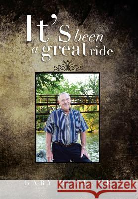 It's Been a Great Ride Gary D. Cluck 9781483615981 Xlibris Corporation - książka