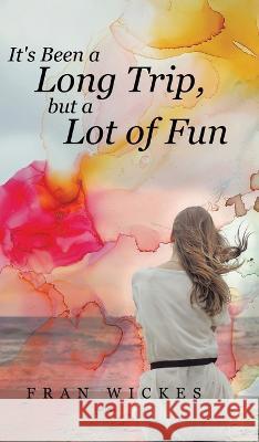 It's Been a Long Trip, but a Lot of Fun Fran Wickes   9780228863588 Tellwell Talent - książka
