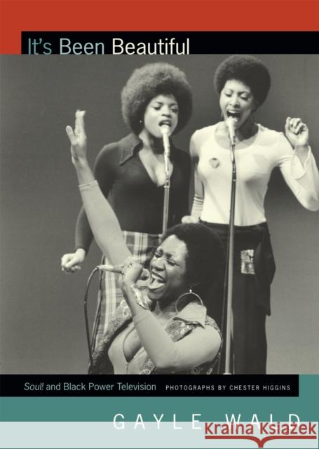 It's Been Beautiful: Soul! and Black Power Television Gayle Wald 9780822358251 Duke University Press - książka