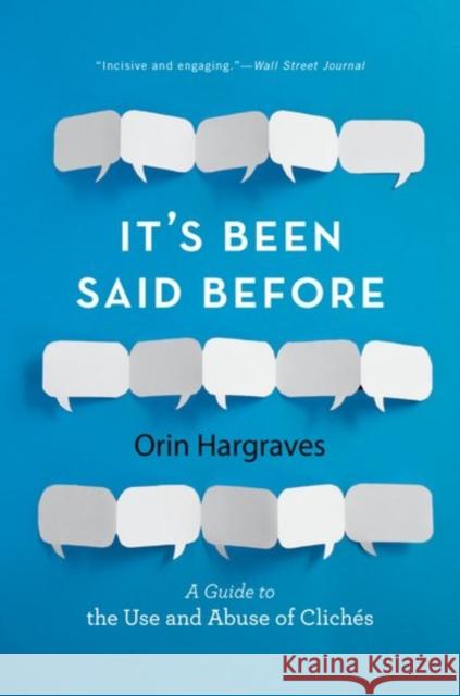 It's Been Said Before: A Guide to the Use and Abuse of Clichés Hargraves, Orin 9780190624156 Oxford University Press, USA - książka