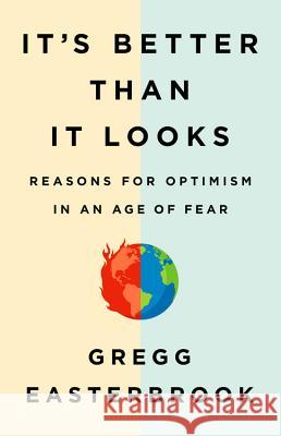 It's Better Than It Looks: Reasons for Optimism in an Age of Fear Gregg Easterbrook 9781610397414 PublicAffairs - książka