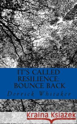 It's Called Resilience: Bounce Back Derrick Whitaker 9781463752774 Createspace - książka