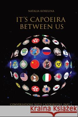 It's capoeira between us: Conversations with capoeiristas. Part 1 Natalia Korelina, Ivan Kopylov, Kadia Parker 9785005362391 Ridero - książka