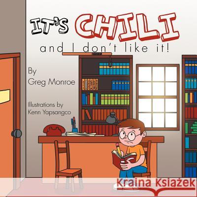 It's Chili and I Don't Like It! Gregory Monroe 9781469184296 Xlibris Corporation - książka