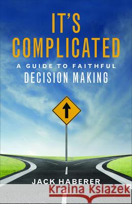 It's Complicated: A Guide to Faithful Decision Making Haberer, Jack 9780664261245 Westminster John Knox Press - książka