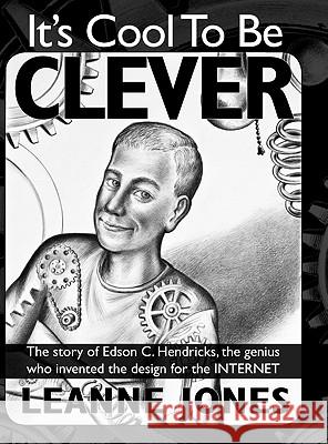 It's Cool to Be Clever: The Story of Edson C. Hendricks, the Genius Who Invented the Design for the Internet Leanne Jones Anna Mah 9781897435632 Agio Publishing House - książka