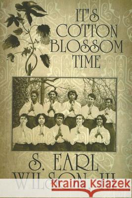 It's Cotton Blossom Time S Earl Wilson, III 9781796014594 Xlibris Us - książka