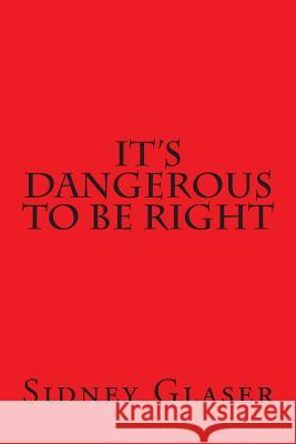 It's Dangerous To Be Right Glaser, Sidney 9781505437331 Createspace - książka