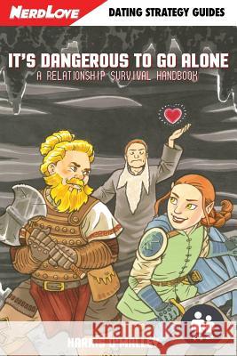It's Dangerous To Go Alone: A Relationship Survival Handbook O'Malley, Harris 9780996377256 Nerdlove Publications - książka