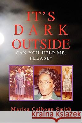 It's Dark Outside: Can You Help Me, Please? Smith, Mariea Calhoun 9781456802127 Xlibris Corporation - książka