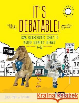 It's Debatable! : Using Socioscientific Issues to Develop Scientific Literacy K-12 Dana L. Zeidler (University of South Flo Sami Kahn  9781938946004 National Science Teachers Association - książka