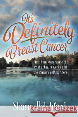It's Definitely Breast Cancer: First-hand experience of what actually works and the journey getting there Ratchford, Sharon 9781944265007 Foresight Publishing Group, Inc. - książka