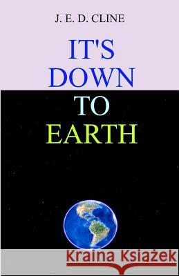 It's Down To Earth Cline, J. E. D. 9781441467423 Createspace - książka