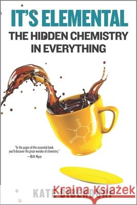 It's Elemental: The Hidden Chemistry in Everything Kate Biberdorf 9780778333074 Park Row - książka