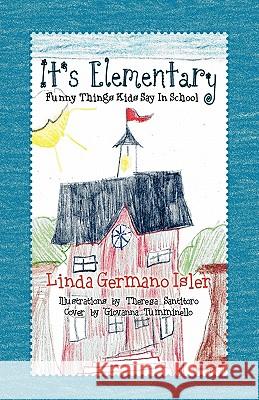 It's Elementary, Funny Things Kids Say in School Linda Germano Isler Theresa Santitoro Giovanna Tumminello 9781936343003 Peppertree Press - książka