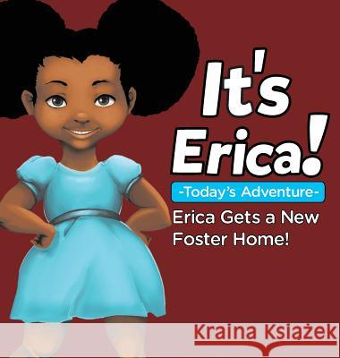 It's Erica!: Erica Gets a New Foster Home. Erica Thomas Dakota Thomas  9780986355936 B.O.S.S. Publishing - książka