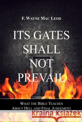 Its Gates Shall Not Prevail: What the Bible Teaches about Hell and Final Judgement F. Wayne Ma 9781515280835 Createspace - książka