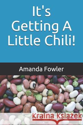 It's Getting a Little Chili! Amanda Fowler 9781731000408 Independently Published - książka