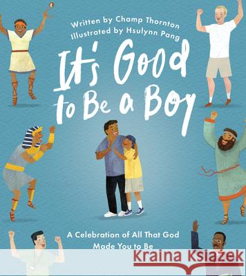 It's Good to Be a Boy: A Celebration of All That God Made You to Be Champ Thornton Hsulynn Pang 9781802543605 Good Book Co - książka