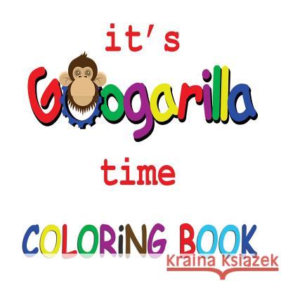 It's Googarilla Time. Coloring Book. Cole Son 9781719151535 Createspace Independent Publishing Platform - książka