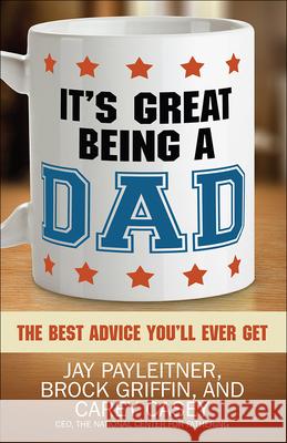 It's Great Being a Dad: The Best Advice You'll Ever Get Jay Payleitner Brock Griffin Carey Casey 9780736962964 Harvest House Publishers - książka