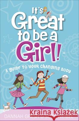 It's Great to Be a Girl!: A Guide to Your Changing Body Dannah Gresh Suzy Weibel 9780736981859 Harvest House Publishers - książka