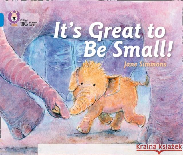It’s Great To Be Small!: Band 04/Blue Jane Simmons 9780007512836  - książka