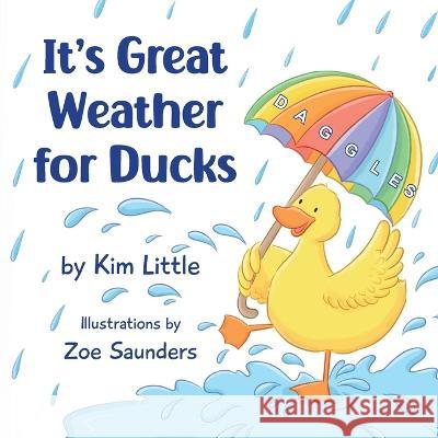 It's Great Weather For Ducks: Daggles, It's Great Weather For Ducks Kim B Little Zoe Saunders  9780645806922 Knk Publishing - książka