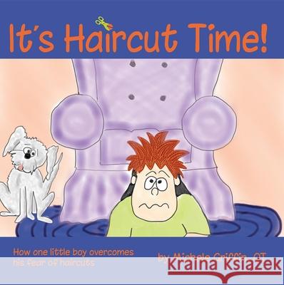 It's Haircut Time!: How One Little Boy Overcame His Fear of Haircuts Griffin, Michele 9781935567332 Sensory World - książka