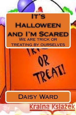 It's Halloween and I'm Scared: We are trick or treating by ourselves Ward, Daisy Mae 9781516976676 Createspace - książka