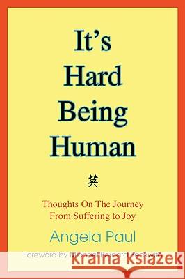 It's Hard Being Human: Thoughts On The Journey From Suffering to Joy Paul, Angela M. 9780595414512 iUniverse - książka