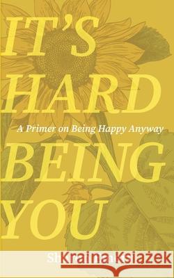 It's Hard Being You: A Primer on Being Happy Anyway  9781954786561 Mission Point Press - książka