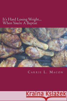 It's Hard Losing Weight...When You're Baptist Carrie L. Macon Anthony K. Spottsvill 9781478322504 Createspace - książka