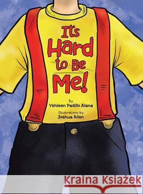 It's Hard to Be Me! Yehleen Padillo Alana 9781524601607 Authorhouse - książka
