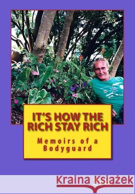 It's How The Rich Stay Rich: Memoirs of a Bodyguard Zen 9781503200029 Createspace Independent Publishing Platform - książka