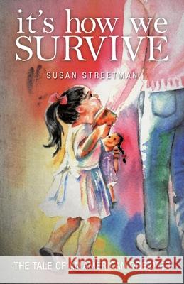 It's How We Survive: The Tale of an American Dreamer Susan Streetman 9781525555091 FriesenPress - książka