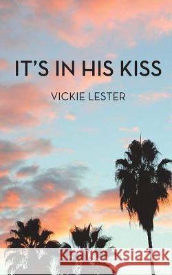 It's In His Kiss Lester, Vickie 9780692207215 Beguiling Books - książka