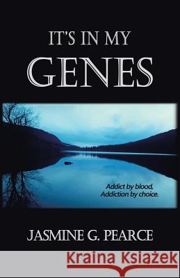 It's in My Genes: Addict by blood, addiction by choice. Pearce, Jasmine G. 9781480844803 1st Book Library - książka