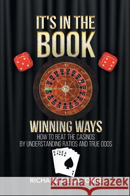 It's in the Book: Winning Ways - How to Beat the Casinos Richard De La Torre 9781684097234 Page Publishing, Inc - książka