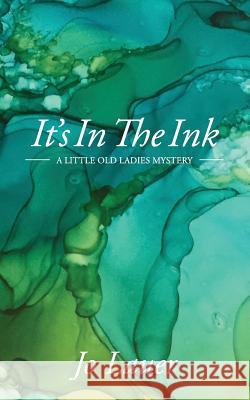 It's In The Ink: A Little Old Ladies Mystery Lauer, Jo 9780989007955 Jo Lauer - książka